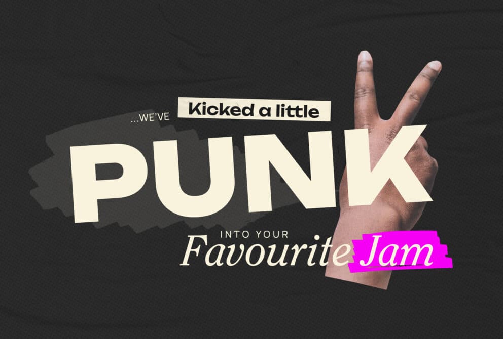 We've kicked a little punk into your favourite jam