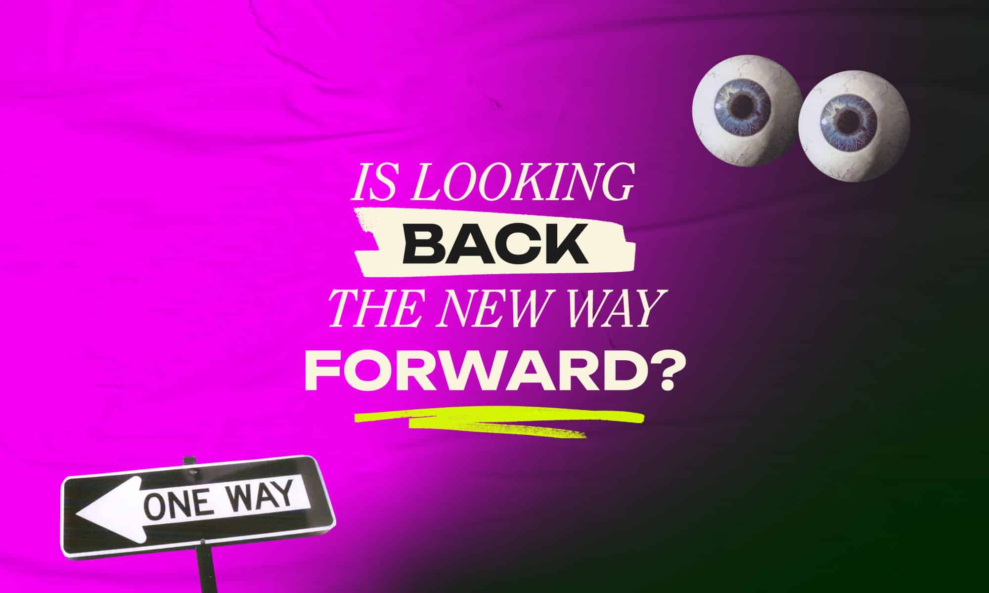 Image with text reading: 'Is looking back the new way forward?'